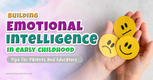 Building Emotional Intelligence in Early Childhood: Tips for Parents and Educators