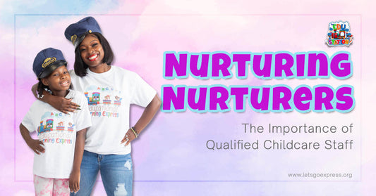 Nurturing Nurturers: The Importance of Qualified Childcare Staff