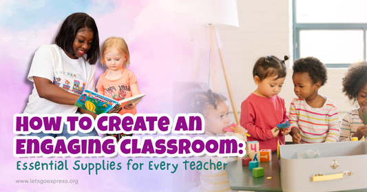 How to Create an Engaging Classroom: Essential Supplies for Every Teacher