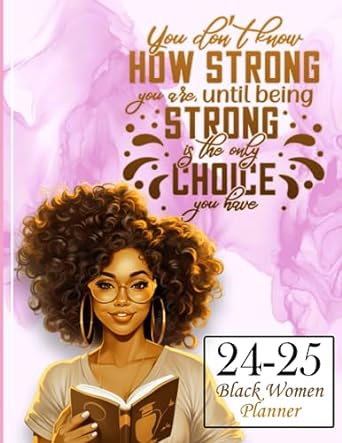 "You don't know how strong you are until being" 2024-2025 Planner