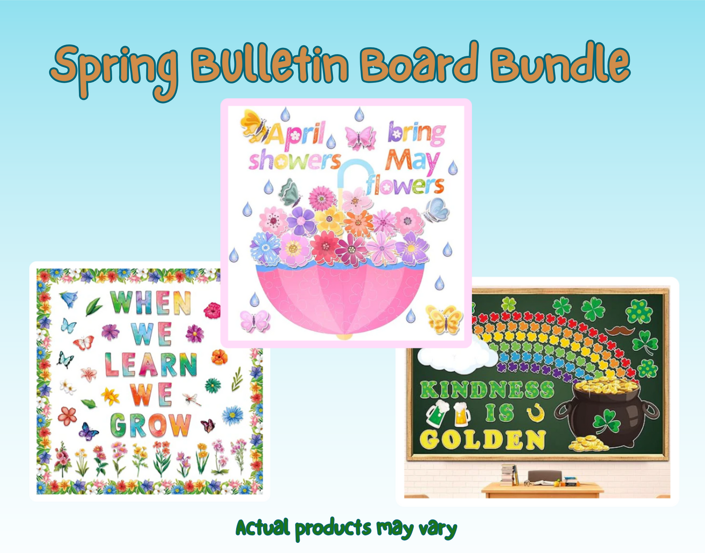 Spring Bulletin Board Bundle with three designs: "April showers bring May flowers" with an umbrella and flowers, "When We Learn We Grow" with butterflies and flowers, and "Kindness is Golden" with clovers and a rainbow. Text: "Actual products may vary."