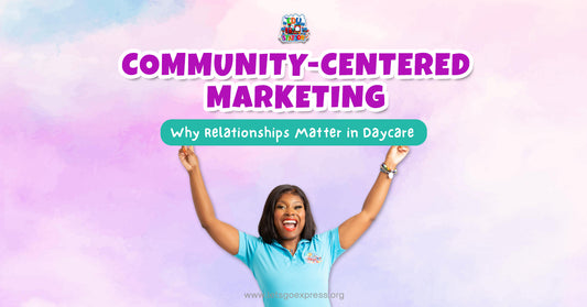 Childcare Community-Centered Marketing: Why Relationships Matter in Daycare