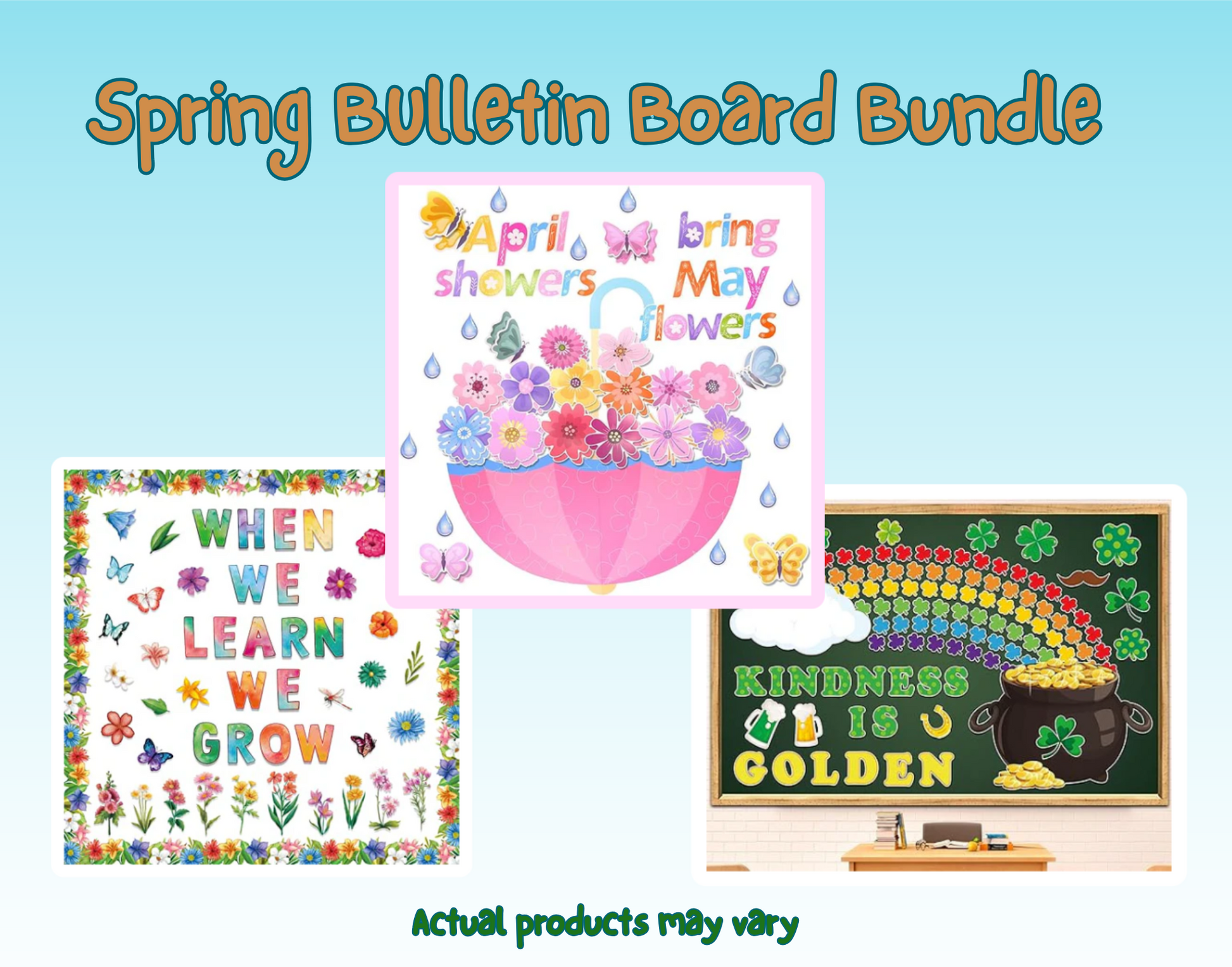 Spring Bulletin Board Bundle with three designs: "April showers bring May flowers" with an umbrella and flowers, "When We Learn We Grow" with butterflies and flowers, and "Kindness is Golden" with clovers and a rainbow. Text: "Actual products may vary."